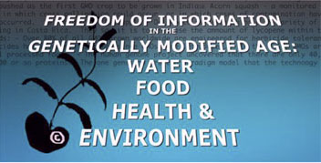 Freedom of Information in the Genetically Modified Age: Water, Food, Health & Environment